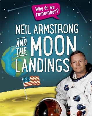 Why do we remember?: Neil Armstrong and the Moon Landings - Izzi Howell