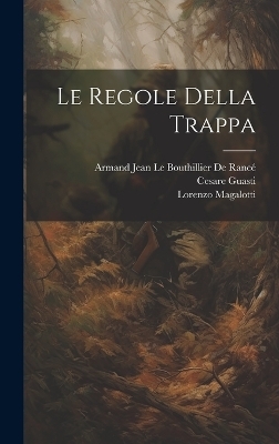 Le Regole Della Trappa - Cesare Guasti, Lorenzo Magalotti, Armand Jean Le Bouthillier de Rancé