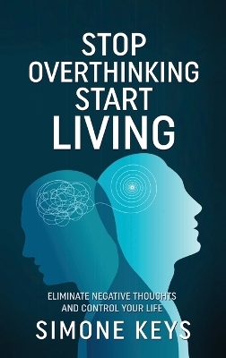 Stop Overthinking Start Living - Simone Keys