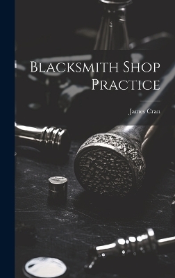 Blacksmith Shop Practice - James Cran