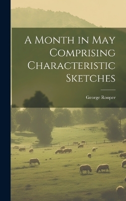 A Month in May Comprising Characteristic Sketches