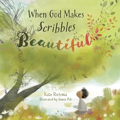 When God Makes Scribbles Beautiful - Kate Rietema, Jennie Poh