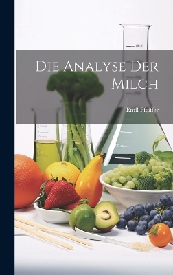 Die Analyse Der Milch - Emil Pfeiffer