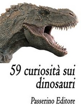 59 curiosit&agrave; sui dinosauri - Passerino Editore