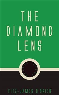 The Diamond Lens -  Fitz, James O'Brien