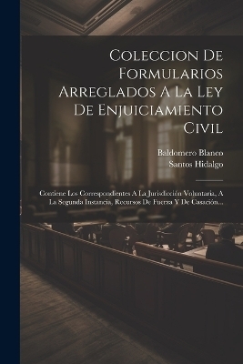 Coleccion De Formularios Arreglados A La Ley De Enjuiciamiento Civil