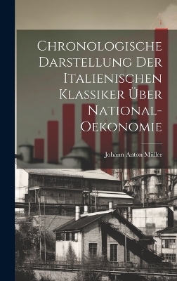 Chronologische Darstellung Der Italienischen Klassiker Über National-Oekonomie