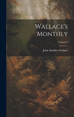 Wallace's Monthly; Volume 9 - John Hankins Wallace