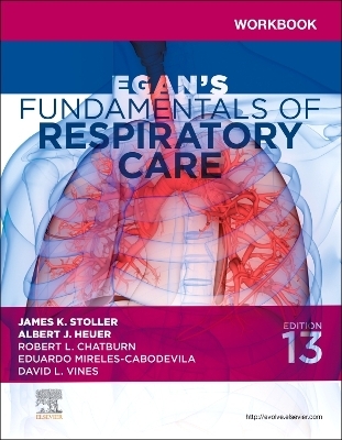Workbook for Egan's Fundamentals of Respiratory Care - Sandra T. Hinski; James K. Stoller; Albert J. Heuer …