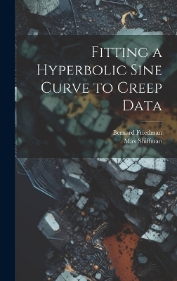 Fitting a Hyperbolic Sine Curve to Creep Data - Max Shiffman, Bernard Friedman