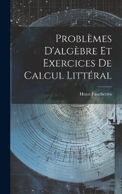 Problèmes D'algèbre Et Exercices De Calcul Littéral - Henri Faucherres