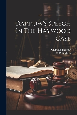 Darrow's Speech In The Haywood Case - Clarence Darrow