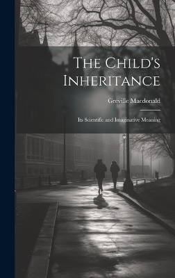 The Child's Inheritance - Greville MacDonald