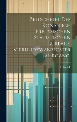 Zeitschrift des königlich preussischen statistischen Bureaus. Vierundzwanzigster Jahrgang.