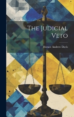 The Judicial Veto - Horace Andrew Davis