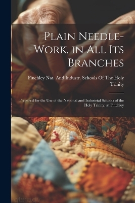 Plain Needle-Work, in All Its Branches - 