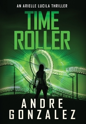 Time Roller (Arielle Lucila Series, Book 4) - Andre Gonzalez