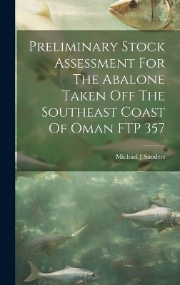 Preliminary Stock Assessment For The Abalone Taken Off The Southeast Coast Of Oman FTP 357 - Michael J Sanders