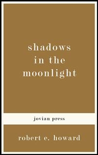 Shadows in the Moonlight - Robert E. Howard