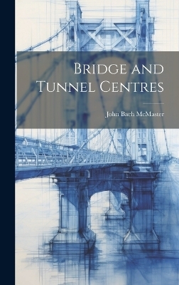 Bridge and Tunnel Centres - John Bach McMaster