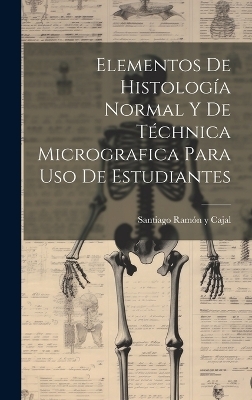 Elementos De Histología Normal Y De Téchnica Micrografica Para Uso De Estudiantes