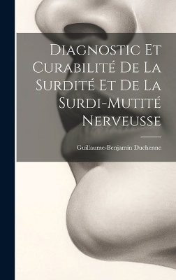 Diagnostic Et Curabilit&eacute; De La Surdit&eacute; Et De La Surdi-Mutit&eacute; Nerveusse - Guillaume-Benjamin Duchenne