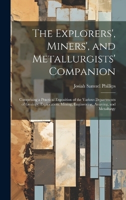 The Explorers', Miners', and Metallurgists' Companion - Josiah Samuel Phillips