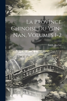 La Province Chinoise Du Yün-Nan, Volumes 1-2