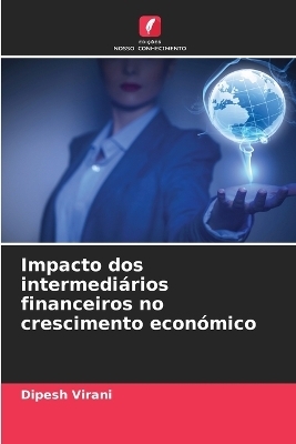 Impacto dos intermedi&aacute;rios financeiros no crescimento econ&oacute;mico - Dipesh Virani