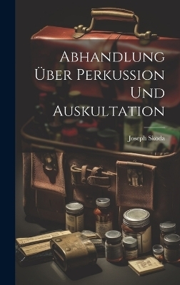 Abhandlung &uuml;ber Perkussion und Auskultation - Joseph Skoda