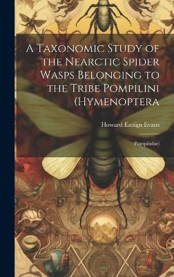 A Taxonomic Study of the Nearctic Spider Wasps Belonging to the Tribe Pompilini (Hymenoptera - Howard Ensign Evans