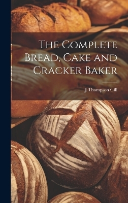 The Complete Bread, Cake and Cracker Baker