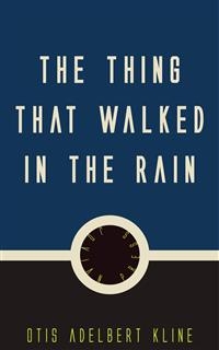 The Thing that Walked in the Rain - Otis Adelbert Kline