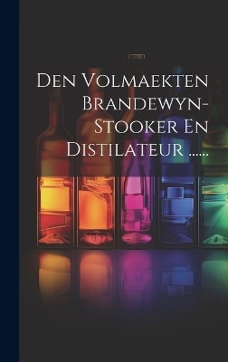 Den Volmaekten Brandewyn-stooker En Distilateur ...... -  Anonymous