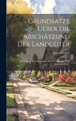 Grunds&auml;tze ueber die Absch&auml;tzung der Landg&uuml;ter - Joseph Jordon