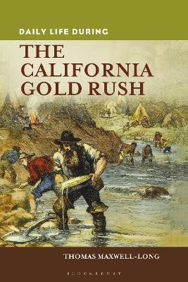 Daily Life during the California Gold Rush - Thomas Maxwell-Long
