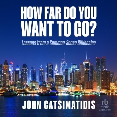 How Far Do You Want to Go? - John Catsimatidis