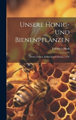 Unsere Honig- Und Bienenpflanzen - Friedrich Huck