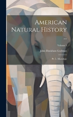 American Natural History ... - John Davidson Godman