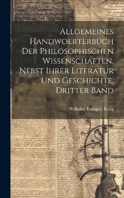 Allgemeines Handwoerterbuch der philosophischen Wissenschaften, nebst ihrer Literatur und Geschichte, Dritter Band