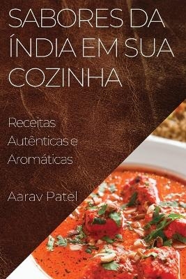 Sabores da &Iacute;ndia em Sua Cozinha - Aarav Patel