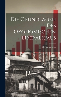 Die Grundlagen des ökonomischen Liberalismus