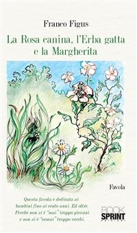 La Rosa Canina, l’Erba Gatta e la Margherita