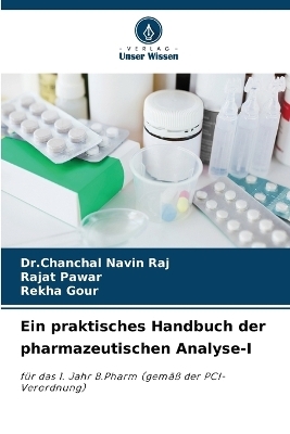 Ein praktisches Handbuch der pharmazeutischen Analyse-I - Dr Chanchal Navin Raj, Rajat Pawar, Rekha Gour