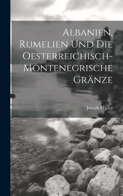 Albanien, Rumelien und die oesterreichisch-montenegrische Gränze