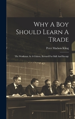 Why A Boy Should Learn A Trade; The Workman As A Citizen, Reward For Skill And Energy - 