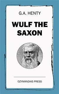 Wulf the Saxon - G.A. Henty