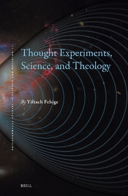 Thought Experiments, Science, and Theology - Yiftach Fehige