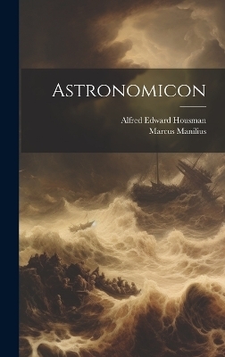 Astronomicon - Marcus Manilius, Alfred Edward Housman
