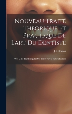 Nouveau Traité Théorique Et Practique De Lart Du Dentiste